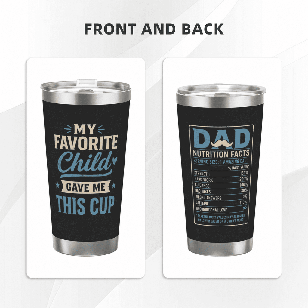 Funny Dad Nutrition Facts 20oz Travel Tumbler for Father's Day Gift My Favorite Child Gave Me This Cup
