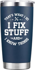 Christmas Gifts for Men - Birthday Gifts for Men Dad - I Fix Stuff And I Know Things Cup Mug - Dad Birthday Gifts, Gifts for Grandpa Uncle Husband Him - 20 Oz Tumbler