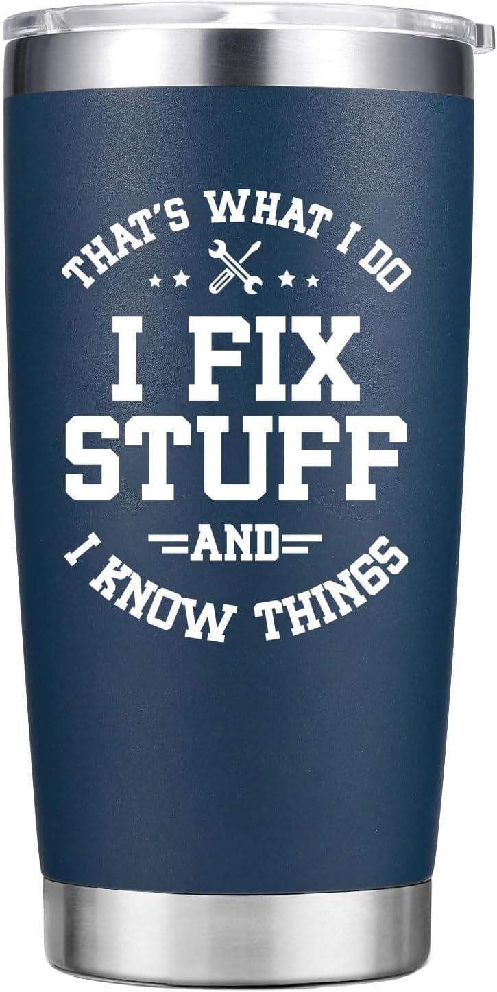 Christmas Gifts for Men - Birthday Gifts for Men Dad - I Fix Stuff And I Know Things Cup Mug - Dad Birthday Gifts, Gifts for Grandpa Uncle Husband Him - 20 Oz Tumbler