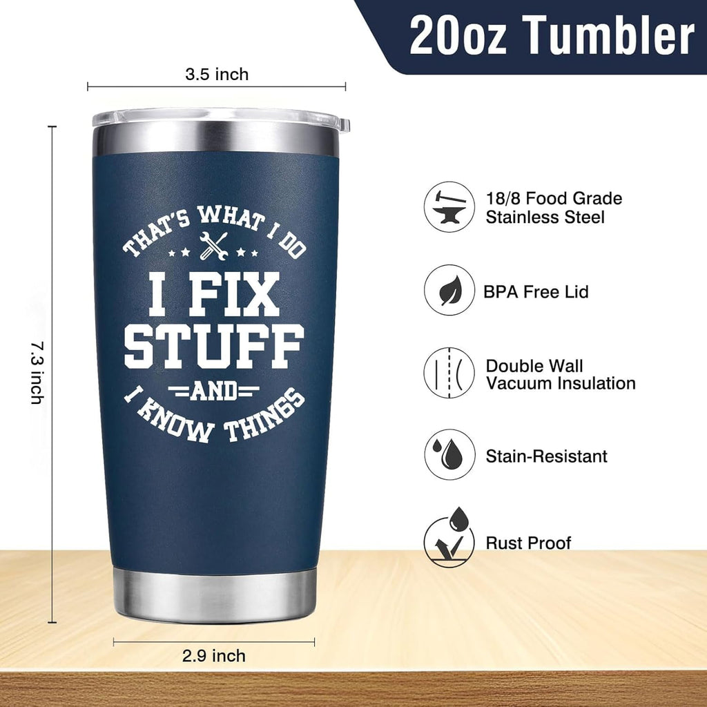 Christmas Gifts for Men - Birthday Gifts for Men Dad - I Fix Stuff And I Know Things Cup Mug - Dad Birthday Gifts, Gifts for Grandpa Uncle Husband Him - 20 Oz Tumbler